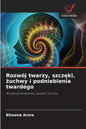 Rozw?j twarzy, szcz ki,  uchwy i podniebienia twardego