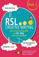 RSL Creative Writing: Book 2: KS2, KS3, 11 Plus & 13 Plus - Workbook For Ages 9 Upwards