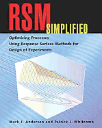 RSM Simplified: Optimizing Processes Using Response Surface Methods for Design of Experiments