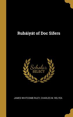 Rubiyt of Doc Sifers - Riley, James Whitcomb, and Relyea, Charles M