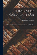 Rubiyt of Omar Khayym: A Paraphrase From Several Literal Translations, by Richard Le Gallienne