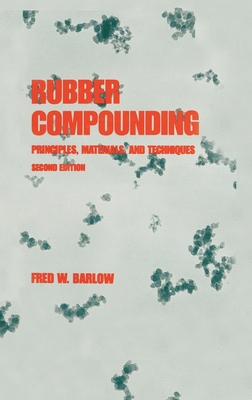 Rubber Compounding: Principles: Materials, and Techniques, Second Edition - Barlow