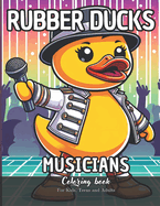 Rubber Ducks Musicians Coloring Book for Kids, Teens and Adults: 52 Simple Images to Stress Relief and Relaxing Coloring