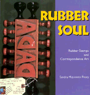 Rubber Soul: Rubber Stamps and Correspondence Art - Posey, Sandra Mizumoto