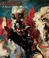 Rubens: A Master in the Making - Jaffe, David, and McGrath, Elizabeth, and Bradley, Amanda (Contributions by)
