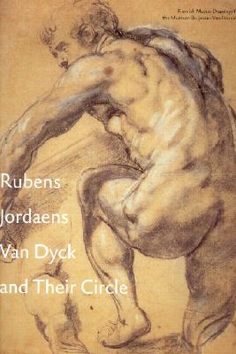 Rubens Jordaens Van Dyck and Their Circle: Flemish Master Drawings from the Museum Boijmans Van Beuningen - Jordaens, Jacob, and Van Dyck, Anthonie, and Rubens, Peter Paul