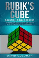 Rubiks Cube Solution Book For Kids: How to Solve the Rubik's Cube for Kids with Step-By-Step Instructions Made Easy (Color)