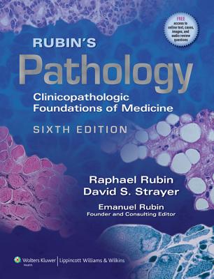 Rubin's Pathology: Clinicopathologic Foundations of Medicine - Rubin, Raphael, MD (Editor), and Strayer, David S, MD, PhD (Editor), and Rubin, Emanuel, MD (Editor)