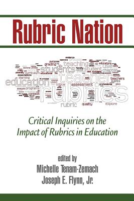 Rubric Nation: Critical Inquiries on the Impact of Rubrics in Education - Tenam-Zemach, Michelle (Editor), and Jr, Joseph E. Flynn (Editor)