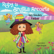 Ruby, la Brujita Arco?ris Las Hadas ?mbar: Ruby the Rainbow Witch Meet the Amber Fairies (Spanish Edition)