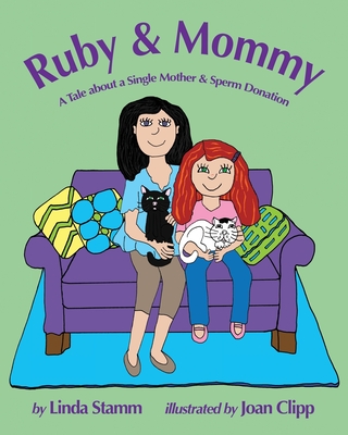 Ruby & Mommy: A Tale about a Single Mother & Sperm Donation - Stamm, Linda