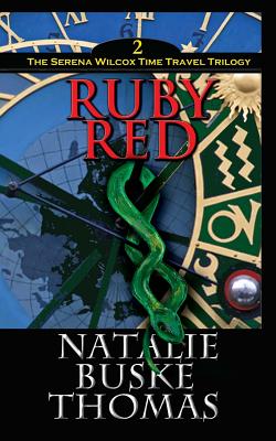 Ruby Red: The Serena Wilcox Time Travel Trilogy Book 2 - Thomas, Cassandra (Editor), and Thomas, Nicholas Michael (Editor), and Buske Thomas, Natalie