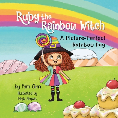 Ruby the Rainbow Witch: A Picture-Perfect Rainbow Day - Ann, Kim