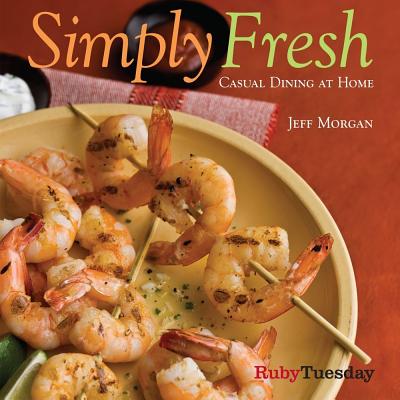 Ruby Tuesday Simply Fresh: Casual Dining at Home - Morgan, Jeff
