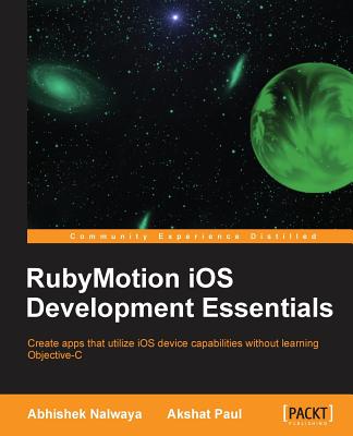 RubyMotion iOS Develoment Essentials - Nalwaya, Abhishek, and Paul, Akshat