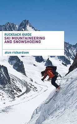 Rucksack Guide - Ski Mountaineering and Snowshoeing - Richardson, Alun