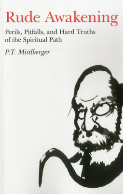 Rude Awakening: Perils, Pitfalls, and Hard Truths of the Spiritual Path - Mistlberger, P T