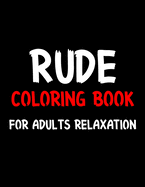 Rude Coloring Book For Adults Relaxation: Stress Relieving Gift Idea Activity Book For Adults Relaxation