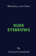 Rude Eyebrows: A Collection of Amusing Kid Quotes