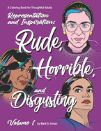 Rude, Horrible, and Disgusting - A Coloring Book for Thoughtful Adults: Representation and Inspiration: Volume 1