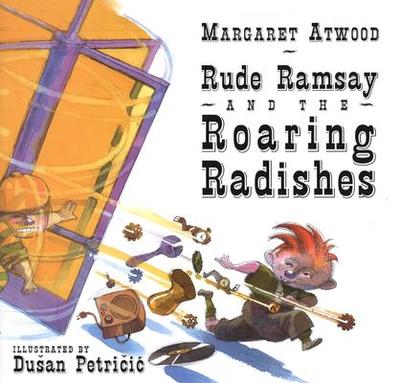 Rude Ramsay and the Roaring Radishes - Atwood, Margaret