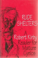 Rude Shelters: A Robert Kirby Reader for Mature Cynics