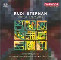Rudi Stephan: Orchestral Works  - Sergei Stadler (violin); Melbourne Symphony Orchestra; Oleg Caetani (conductor)
