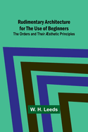 Rudimentary Architecture for the Use of Beginners; The Orders and Their ?sthetic Principles