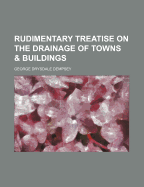 Rudimentary Treatise on the Drainage of Towns and Buildings