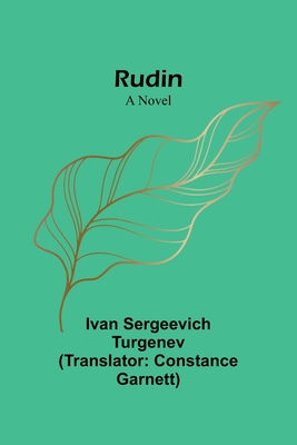 Rudin - Turgenev, Ivan Sergeevich, and Garnett, Constance (Translated by)