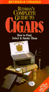 Rudman's Complete Guide to Cigars: Updated Edition, How to Find, Select and Smoke Them