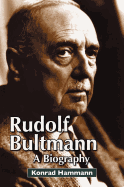 Rudolf Bultmann: A Biography