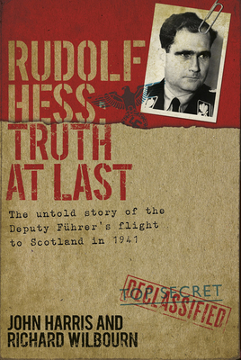 Rudolf Hess: Truth at Last - Harris, John, and Wilbourn, Richard