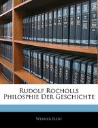 Rudolf Rocholls Philosphie Der Geschichte