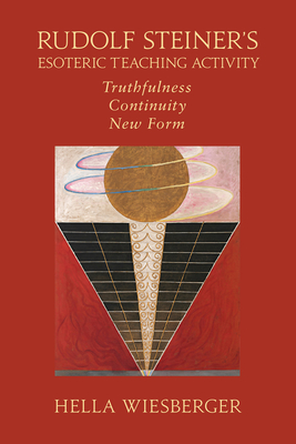 Rudolf Steiner's Esoteric Teaching Activity: Truthfulness - Continuity - New Form - Wiesberger, Hella, and Zoll, Julius (Editor), and Stebbing, Rita (Translated by)