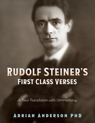 Rudolf Steiner's First Class Verses: A New Translation with a Commentary - Anderson, Adrian