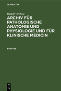 Rudolf Virchow: Archiv Fr Pathologische Anatomie Und Physiologie Und Fr Klinische Medicin. Band 159