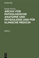 Rudolf Virchow: Archiv F?r Pathologische Anatomie Und Physiologie Und F?r Klinische Medicin. Band 32