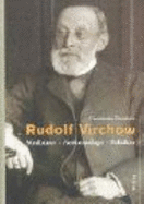 Rudolf Virchow: Mediziner - Anthropologe - Politiker