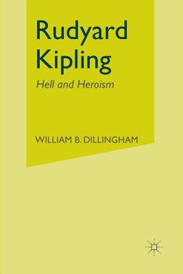 Rudyard Kipling: Hell and Heroism - Dillingham, W