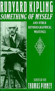 Rudyard Kipling: Something of Myself and Other Autobiographical Writings - Kipling, Rudyard, and Pinney, Thomas (Editor)