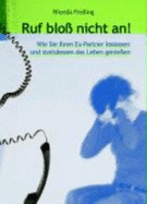 Ruf Blo Nicht an Wie Sie Ihren Expartner Loslassen Und Stattdessen Das Leben Geniessen