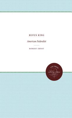Rufus King: American Federalist - Ernst, Robert