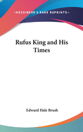 Rufus King and His Times