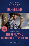 Rugged Defender: Rugged Defender (Whitehorse, Montana: the Clementine Sisters) / the Girl Who Wouldn't Stay Dead