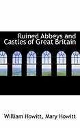 Ruined Abbeys and Castles of Great Britain