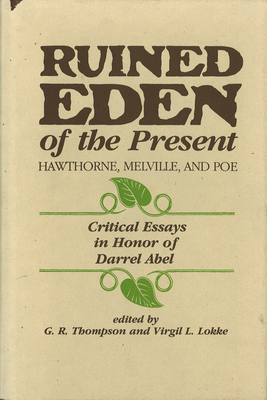 Ruined Eden of the Present: Hawthorn, Melville and Poe: Critical Essays in Honor of Darrel Abel - Lokke, Virgil, and Thompson, G R