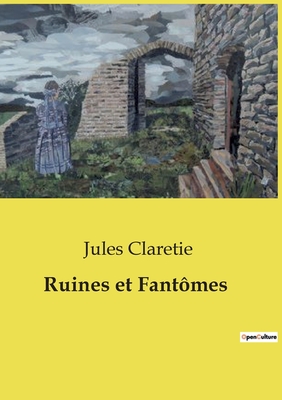 Ruines et Fantmes - Claretie, Jules