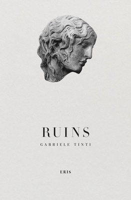 Ruins - Tinti, Gabriele, and Graham, David (Translated by), and Spivey, Nigel (Foreword by)