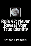 Rule 47: Never Reveal Your True Identity